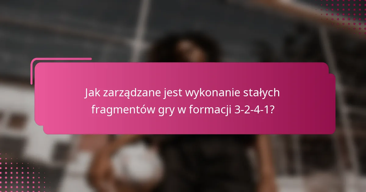 Jak zarządzane jest wykonanie stałych fragmentów gry w formacji 3-2-4-1?