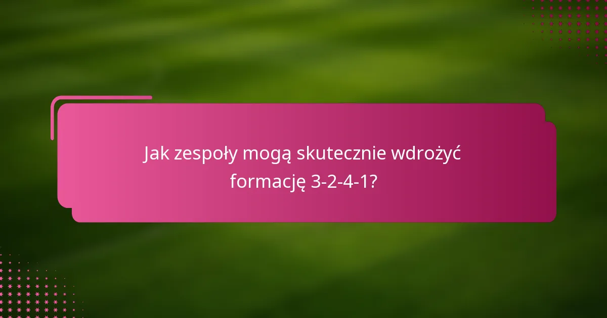 Jak zespoły mogą skutecznie wdrożyć formację 3-2-4-1?
