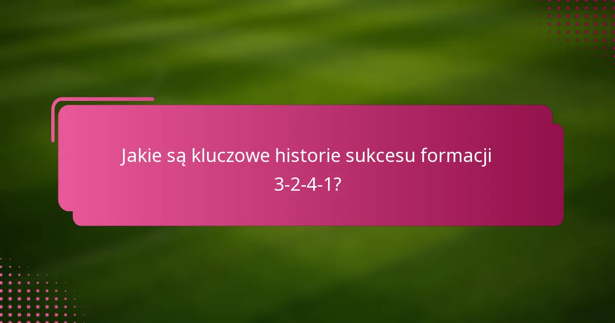 Jakie są kluczowe historie sukcesu formacji 3-2-4-1?