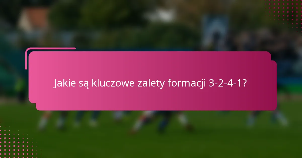 Jakie są kluczowe zalety formacji 3-2-4-1?