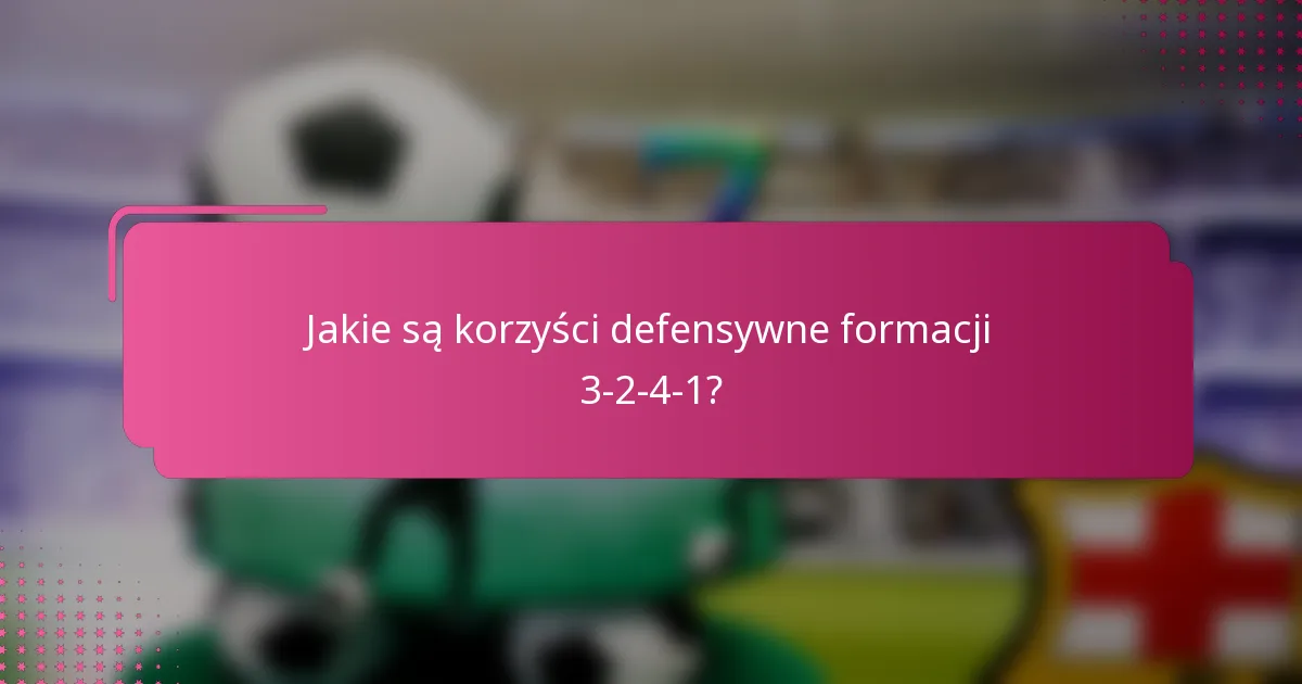 Jakie są korzyści defensywne formacji 3-2-4-1?