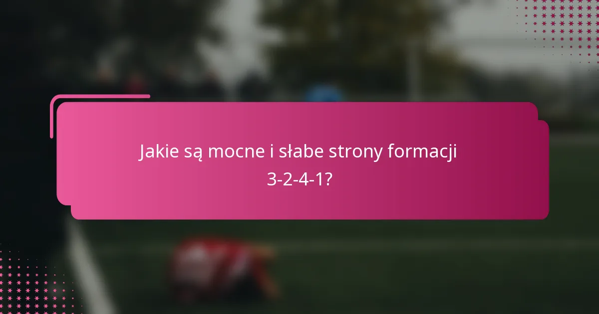 Jakie są mocne i słabe strony formacji 3-2-4-1?
