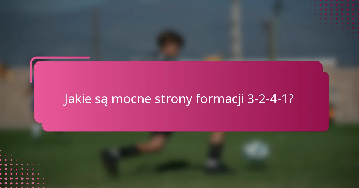 Jakie są mocne strony formacji 3-2-4-1?