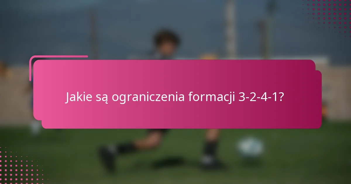 Jakie są ograniczenia formacji 3-2-4-1?