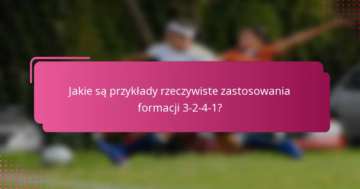 Jakie są przykłady rzeczywiste zastosowania formacji 3-2-4-1?