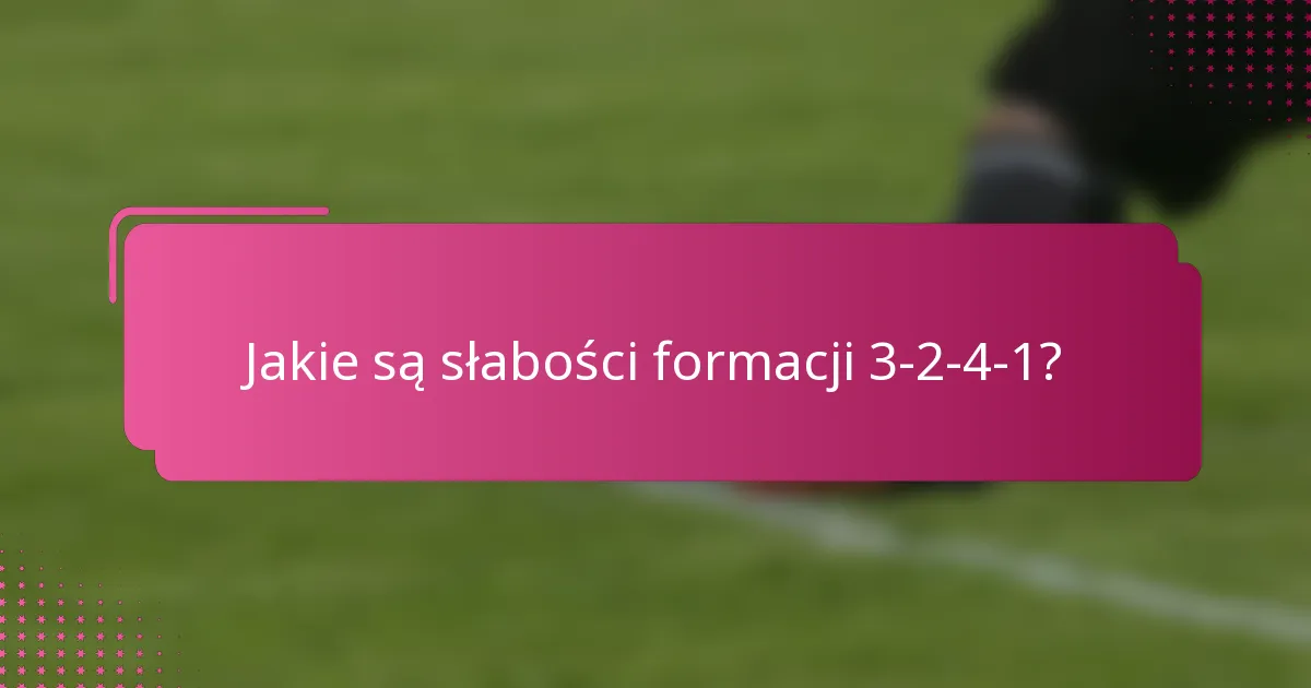 Jakie są słabości formacji 3-2-4-1?