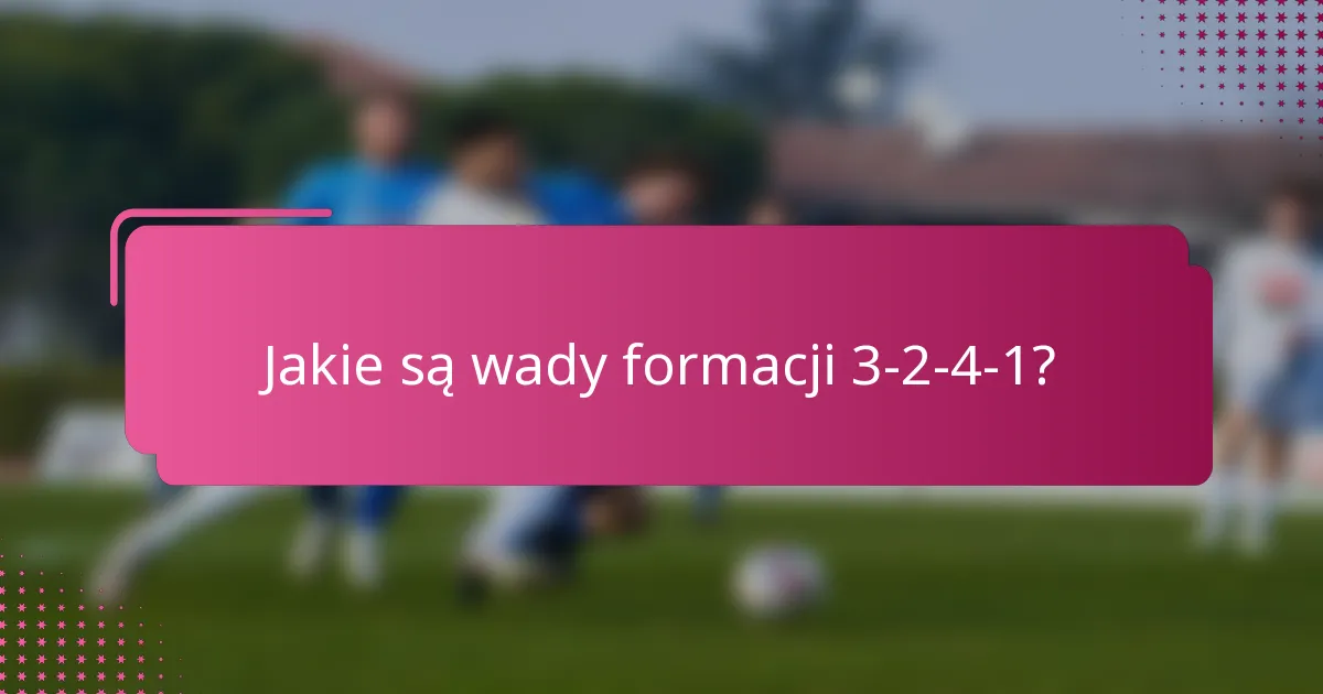 Jakie są wady formacji 3-2-4-1?