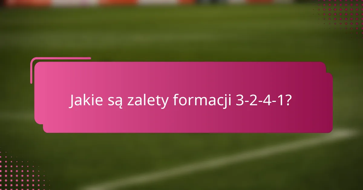Jakie są zalety formacji 3-2-4-1?