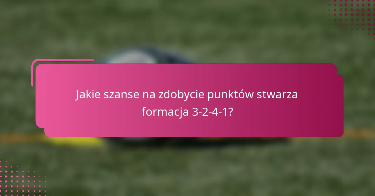 Jakie szanse na zdobycie punktów stwarza formacja 3-2-4-1?