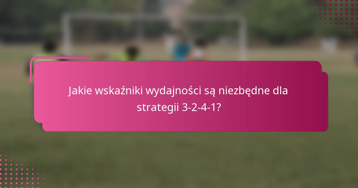 Jakie wskaźniki wydajności są niezbędne dla strategii 3-2-4-1?