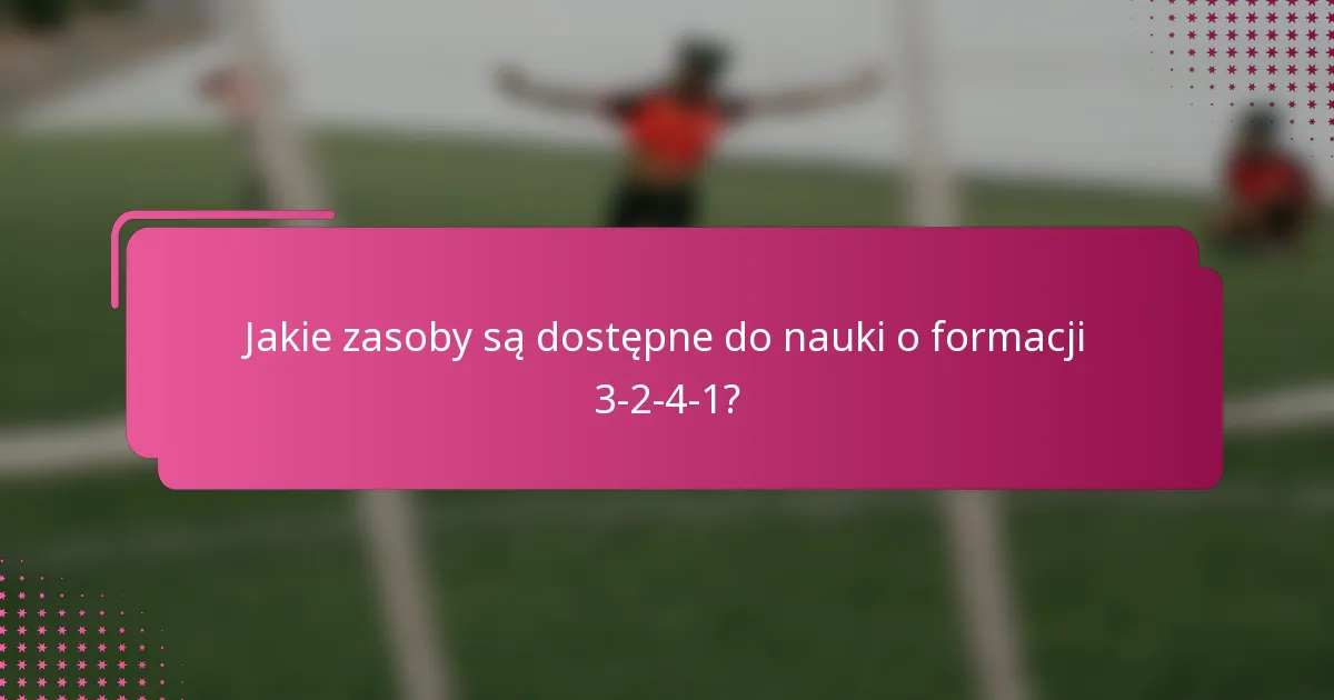 Jakie zasoby są dostępne do nauki o formacji 3-2-4-1?