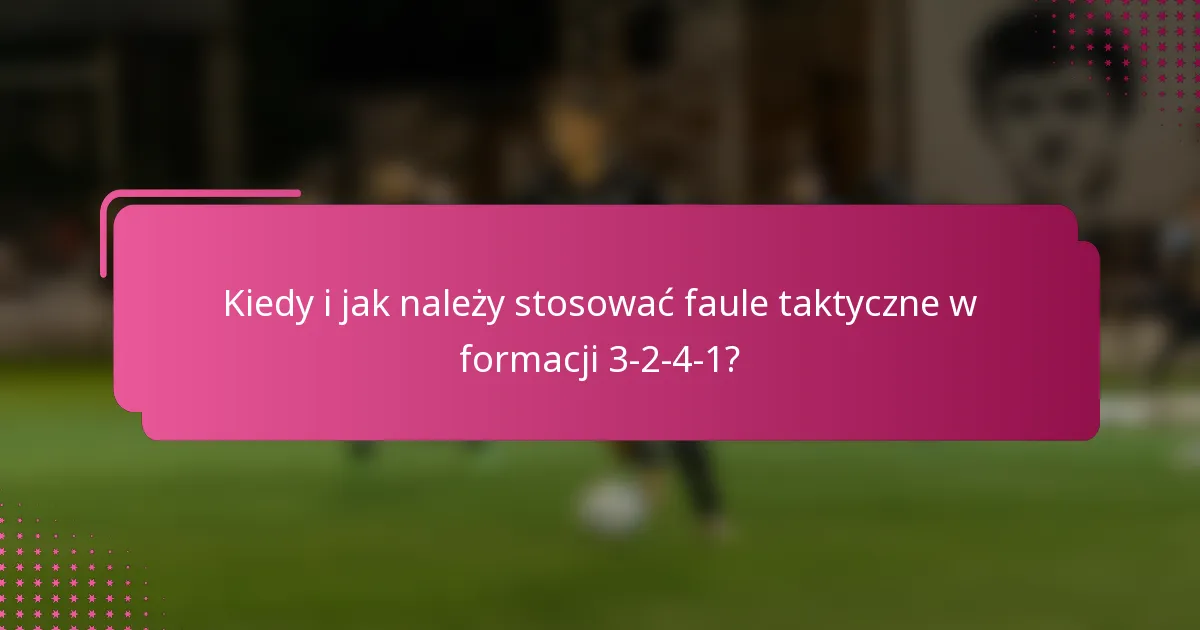 Kiedy i jak należy stosować faule taktyczne w formacji 3-2-4-1?